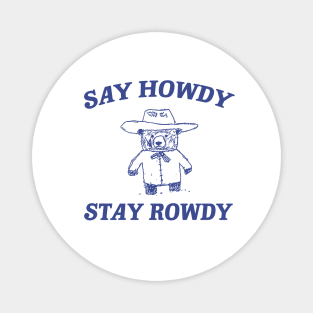 Say Howdy Stay Rowdy,  Retro Cartoon T Shirt, Weird Meme T Shirt, Trash Panda T Shirt, Unisex Magnet